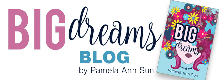 Pamela Ann Sun - Blog - Big Dreams